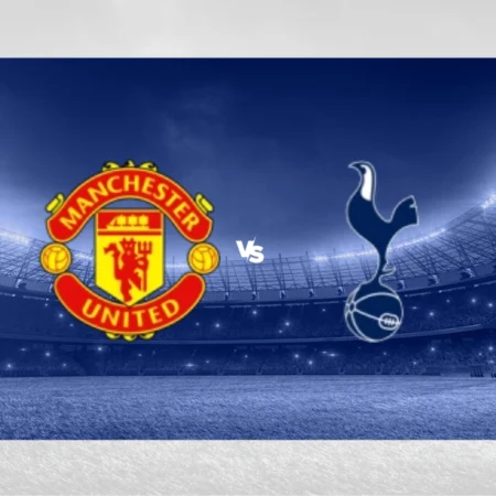 [TIPS] Manchester United vs Tottenham – Premier League