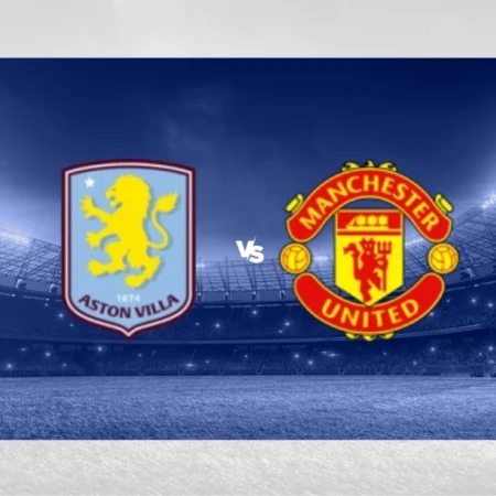 [TIPS] Aston Villa – Manchester United (Premier League)