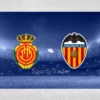 [TIPS] Mallorca vs Valencia (LaLiga – 29/11/24)