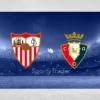 [TIPS] Sevilla vs Osasuna (LaLiga – 02/12/24)