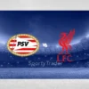 [TIPS] PSV Eindhoven vs Liverpool FC (Ligi Mistrzów – 29/01/25)