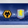 [TIPS] Wolverhampton vs Aston Villa (Premier League – 01/02/25)