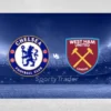 [TIPS] Chelsea vs West Ham (Premier League – 03/02/25)