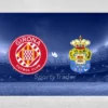 [TIPS] Girona vs Las Palmas (LaLiga – 03/02/25)